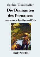 Die Diamanten des Peruaners: Abenteuer in Brasilien und Peru (German Edition) 3743732645 Book Cover