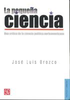 La Pequena Ciencia: Una Critica de la Ciencia Politica Norteamericana 607160866X Book Cover