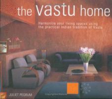 The Vastu Home: Harmonize Your Living Spaces Through the Practical Indian Tradition of Vastu 1569753113 Book Cover