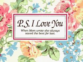 P.S. I Love You: When Mom Wrote She Always Saved the Best for Last 1558530711 Book Cover