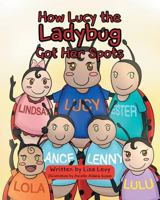 How Lucy the Ladybug Got Her Spots 1640822267 Book Cover