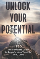 Unlock Your potential: The complete guide to transforming your life in 90 days B0DWXG8JQ3 Book Cover