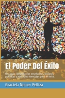El Poder Del ?xito : Una Gu?a Completa con Ense?anzas, Acciones Pr?cticas y Ejercicios Esenciales para El ?xito 1981078517 Book Cover