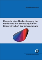 Elemente einer Neubestimmung des Geldes und ihre Bedeutung für die Finanzwirtschaft der Unternehmung 3866442653 Book Cover
