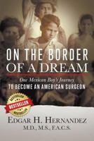 On the Border of a Dream: One Mexican Boy's Journey to Become an American Surgeon 1732173613 Book Cover