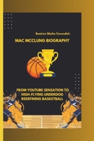 MAC MCCLUNG BIOGRAPHY: FROM YOUTUBE SENSATION TO HIGH-FLYING UNDERDOG REDEFINING BASKETBALL B0DZKGY9R8 Book Cover