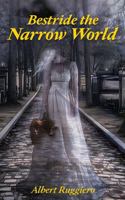 Bestride the Narrow World 1502391341 Book Cover
