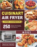 Cuisinart Air Fryer Oven Cookbook: 250 Delicious, Fresh and Healthy Recipes for Your Cuisinart Air Fryer Toaster Oven 1801210705 Book Cover