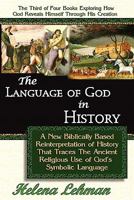 The Language of God in History, a New Biblically Based Reinterpretation of History That Traces the Ancient Religious Use of God's Symbolic Language 0975913123 Book Cover