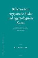 Bilderwelten: Agyptische Bilder Und Agyptologische Kunst: Vorarbeiten Fur Eine Bildwissenschaftliche Agyptologie 9004347739 Book Cover