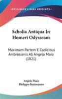 Scholia Antiqua In Homeri Odysseam: Maximam Partem E Codicibus Ambrosianis Ab Angelo Maio 1164955209 Book Cover