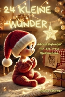 24 kleine Wunder - Adventskalender für das erste Weihnachten: Montessori-inspirierter Adventskalender für Babys von 3 bis 12 Monaten – einfach umsetzbare Sinnesanregungen mit Alltagsmaterialien B0FWBMR5WJ Book Cover