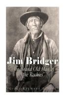 Jim Bridger the Grand Old Man of the Rockies 1523926171 Book Cover