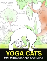 Yoga Cats Coloring Book For Kids: Kittens Colouring Book for kids, Cats Doing Yoga Poses For Colouring, Grate Gift for Cat Lovers B091GNYPL8 Book Cover