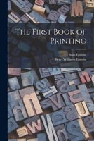 The First Book of Printing 101509709X Book Cover