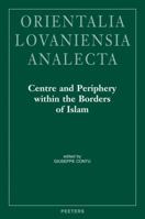 Centre and Periphery Within the Borders of Islam: Proceedings of the 23rd Congress of l'Union Europeenne Des Arabisants Et Islamisants 9042924969 Book Cover