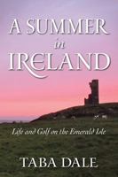 A Summer in Ireland: Life and Golf on the Emerald Isle 0985519312 Book Cover