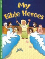 My Bible Heroes: Ages 4-7 0871629453 Book Cover