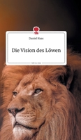 Die Vision des Löwen. Life is a Story - story.one 3990879863 Book Cover