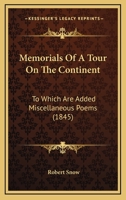 Memorials of a Tour on the Continent: To Which Are Added Miscellaneous Poems 0526991267 Book Cover