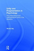 Unity and Fragmentation in Psychology: The Philosophical and Methodological Roots of the Discipline 1138118907 Book Cover