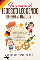 Impara il Tedesco Leggendo dei Brevi Racconti: 14 Storie per Principianti in Tedesco ed Italiano, con Elenco dei Vocaboli e Domande a Risposta ... e Capacità di Lettura 1802947922 Book Cover