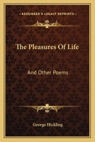The Pleasures of Life, and Other Poems 1432699288 Book Cover