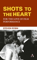 Shots to the Heart: For the Love of Film Performance 1839985917 Book Cover