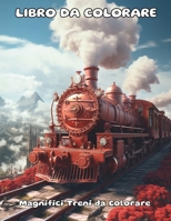 50 Magnifici Treni da Colorare in diversi Paesaggi - Adatto sia per Adulti che per Bambini (Italian Edition) B0CWDRHTNB Book Cover