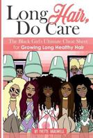 Long Hair Do Care: The Black Girl's Ultimate Cheat Sheet for Growing Long Healthy Hair 1640074619 Book Cover