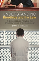 Understanding Bioethics and the Law: The Promises and Perils of the Brave New World of Biotechnology 0275999181 Book Cover
