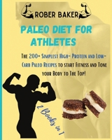 The Paleo Diet for Athlete: 2 Books in 1: The 200+ Simplest High-Protein and Low-Carb Paleo Recipes to start Fitness and Tone your Body to The Top! 1802856013 Book Cover