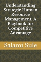 Understanding Strategic Human Resource Management: A Playbook for Competitive Advantage B0C1HVPCWP Book Cover