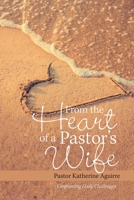 From the Heart of a Pastor's Wife: Confronting Daily Challenges 1664135367 Book Cover