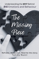 The Missing Piece: Understanding the WHY Behind BIG Emotions and Behaviour: Reframe. Reconnect. Rewrite the story. B0GHHL55T3 Book Cover