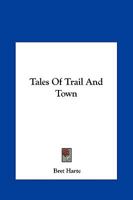 Tales of Trail and Town 1517235723 Book Cover