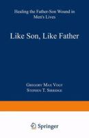 Like Son, Like Father: Healing the Father-Son Wound in Men's Lives 0306439700 Book Cover