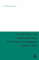 Social Selves and Political Reforms: Five Visions in Contemporary Christian Ethics 0567026035 Book Cover