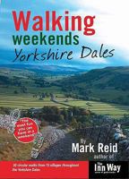 Walking Weekends: Yorkshire Dales: 30 Circular Walks from 15 Villages Throughout the Yorkshire Dales (Inn Way) 1902001117 Book Cover