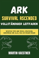 Ark: Survival Ascended Vollständiger Leitfaden: Wichtige Tipps und Tricks, Strategien, Geheimnisse und alles, was Sie wissen müssen (German Edition) B0CSWZLL94 Book Cover