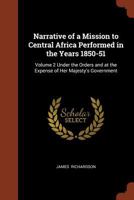 Narrative of a Mission to Central Africa: Performed in the Years 1850-51: Under the Orders and at the Expense of Her Majesty's Government, Volume 2 1518790259 Book Cover