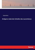 Antigone Nebst Den Scholien Des Laurentianus (German Edition) 3743363291 Book Cover