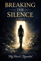 Breaking The Silence Extended Version: A Memoir of Survival, Silence, and Finding My Voice B0GS33V8L9 Book Cover