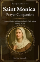 Saint Monica Prayer Companion (Prayers from a Mother’s Soul): Novena, Chaplet, and Litany for Family, Faith, and the Return of the Lost (Sacred Lives & Prayers Series) B0FBLXQLNM Book Cover
