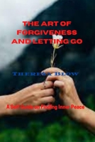 The Art of Forgiveness and Letting Go: A Self Guide on Finding Inner Peace B0F79GGTBL Book Cover