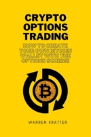 Crypto options trading: how to create your own bitcoin wallet with the options scheme 1801870640 Book Cover
