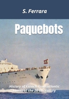 Paquebots: History of French Transatlantic Liners of the 20 th century B0FG1J3J5B Book Cover