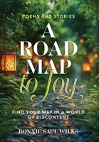 A Road Map to Joy: Finding Your Way in a World of Discontent B0FYNG4X2V Book Cover