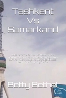Tashkent Vs Samarkand: Welcome To The Capricorn Of Modernity And Tradition With Soviet-Era Architectural Designs Cum Stunning Ancient Streets And Vibrant Iconic Bazaar Destinations.Comparing The Cos B0DQF1HTL5 Book Cover