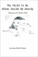 The Child In Me Alone Inside My Sanity: Memoirs of a Ghetto Child 140334552X Book Cover